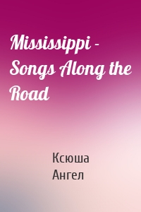 Mississippi - Songs Along the Road