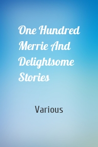 One Hundred Merrie And Delightsome Stories