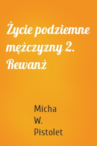 Życie podziemne mężczyzny 2. Rewanż