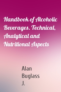 Handbook of Alcoholic Beverages. Technical, Analytical and Nutritional Aspects