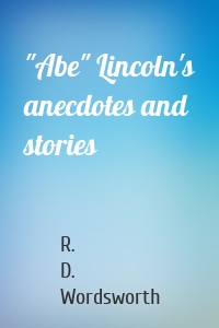 "Abe" Lincoln's anecdotes and stories