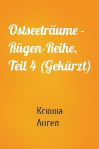 Ostseeträume - Rügen-Reihe, Teil 4 (Gekürzt)