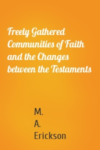 Freely Gathered Communities of Faith and the Changes between the Testaments