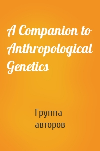 A Companion to Anthropological Genetics
