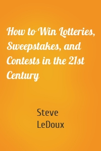 How to Win Lotteries, Sweepstakes, and Contests in the 21st Century