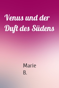 Venus und der Duft des Südens