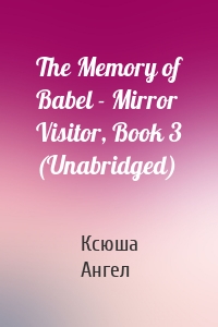 The Memory of Babel - Mirror Visitor, Book 3 (Unabridged)