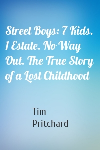 Street Boys: 7 Kids. 1 Estate. No Way Out. The True Story of a Lost Childhood