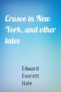 Crusoe in New York, and other tales