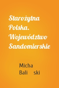 Starożytna Polska. Województwo Sandomierskie