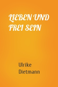 LIEBEN UND FREI SEIN