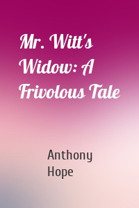 Mr. Witt's Widow: A Frivolous Tale