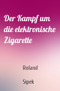 Der Kampf um die elektronische Zigarette