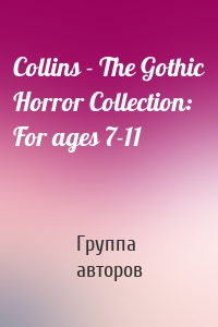 Collins - The Gothic Horror Collection: For ages 7-11