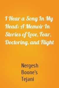 I Hear a Song In My Head: A Memoir In Stories of Love, Fear, Doctoring, and Flight