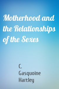 Motherhood and the Relationships of the Sexes