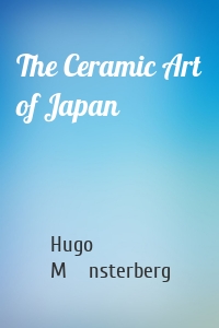 The Ceramic Art of Japan