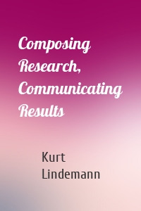 Composing Research, Communicating Results