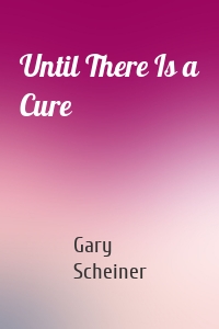 Until There Is a Cure