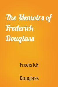 The Memoirs of Frederick Douglass