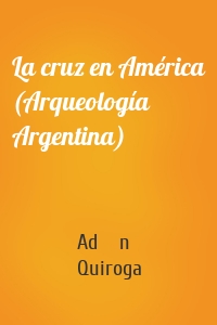 La cruz en América (Arqueología Argentina)