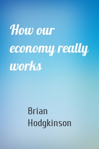 How our economy really works