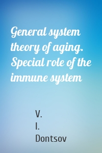 General system theory of aging. Special role of the immune system