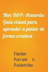 Bloc D&P: Acuarela: Guía visual para aprender a pintar de forma creativa