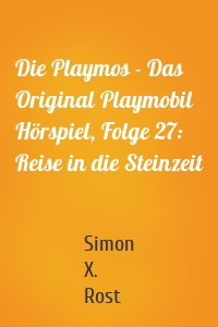 Die Playmos - Das Original Playmobil Hörspiel, Folge 27: Reise in die Steinzeit