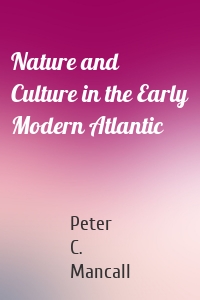 Nature and Culture in the Early Modern Atlantic