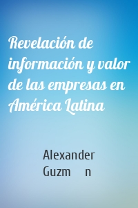 Revelación de información y valor de las empresas en América Latina