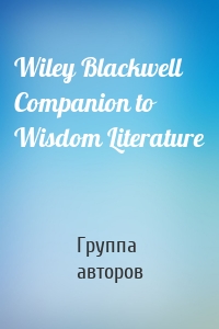 Wiley Blackwell Companion to Wisdom Literature