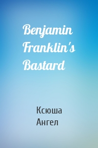 Benjamin Franklin's Bastard