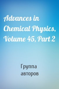Advances in Chemical Physics, Volume 45, Part 2