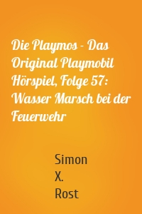 Die Playmos - Das Original Playmobil Hörspiel, Folge 57: Wasser Marsch bei der Feuerwehr