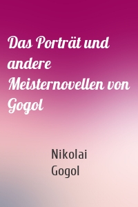 Das Porträt und andere Meisternovellen von Gogol