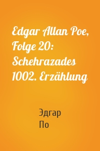 Edgar Allan Poe, Folge 20: Schehrazades 1002. Erzählung