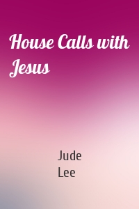 House Calls with Jesus