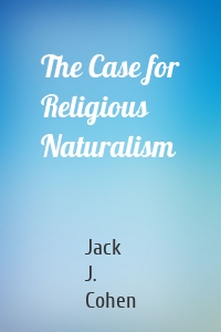 The Case for Religious Naturalism