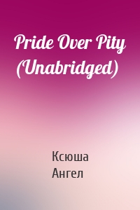 Pride Over Pity (Unabridged)