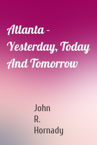 Atlanta - Yesterday, Today And Tomorrow