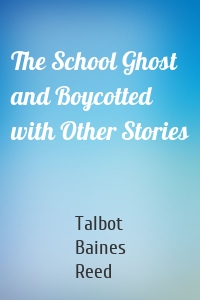 The School Ghost and Boycotted with Other Stories