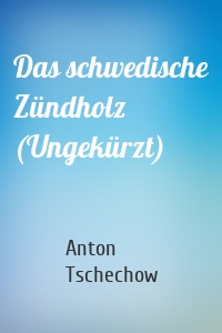 Das schwedische Zündholz (Ungekürzt)