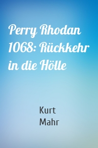 Perry Rhodan 1068: Rückkehr in die Hölle