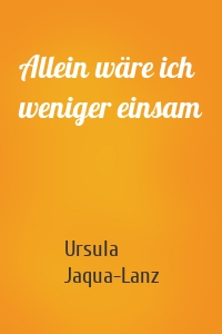 Allein wäre ich weniger einsam