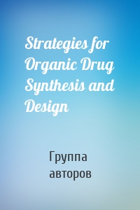 Strategies for Organic Drug Synthesis and Design