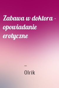 Zabawa w doktora - opowiadanie erotyczne