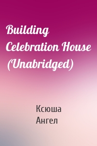 Building Celebration House (Unabridged)