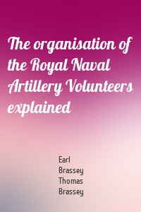 The organisation of the Royal Naval Artillery Volunteers explained