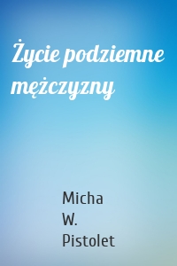 Życie podziemne mężczyzny